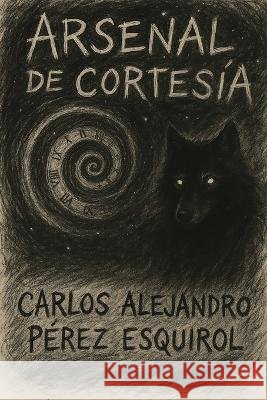 Arsenal de Cortesía Perez Esquirol, Carlos Alejandro 9798273219915 Independently Published - książka