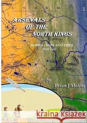 Arsenals of the North Kings: Part II of HERBIA - NOW AND THEN Brian J. Meline 9781304795182 Lulu.com - książka