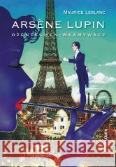 Arsene Lupin. Dżentelmen - włamywacz Maurice Leblanc 9788382799576 Siedmioróg - książka