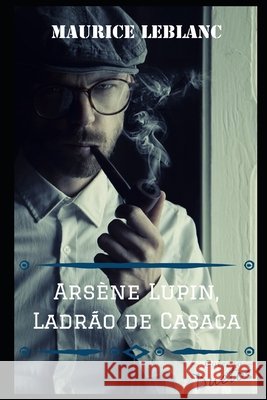 Arsène Lupin: O Ladrão de Casaca Maurice LeBlanc, Sheila Koerich 9798557494298 Independently Published - książka