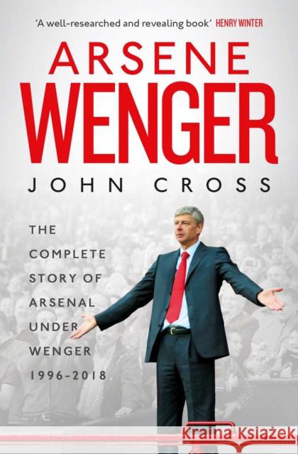 Arsene Wenger: The Inside Story of Arsenal Under Wenger John Cross 9781471177866 Simon & Schuster Ltd - książka