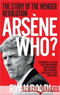 Arsene Who?: The Story of the Wenger Revolution Ryan Baldi 9781788404556 Octopus Publishing Group - książka