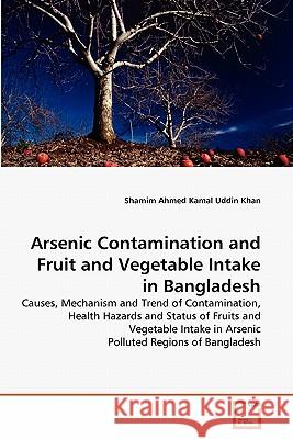 Arsenic Contamination and Fruit and Vegetable Intake in Bangladesh Shamim Ahmed Kamal Uddin Khan 9783639318258 VDM Verlag - książka
