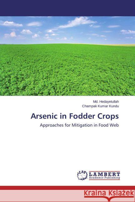 Arsenic in Fodder Crops : Approaches for Mitigation in Food Web Hedayetullah, Md.; Kundu, Champak Kumar 9783659262807 LAP Lambert Academic Publishing - książka