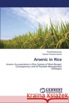 Arsenic in Rice Piyal Bhattacharya, Subhas Chandra Santra 9783659130007 LAP Lambert Academic Publishing - książka