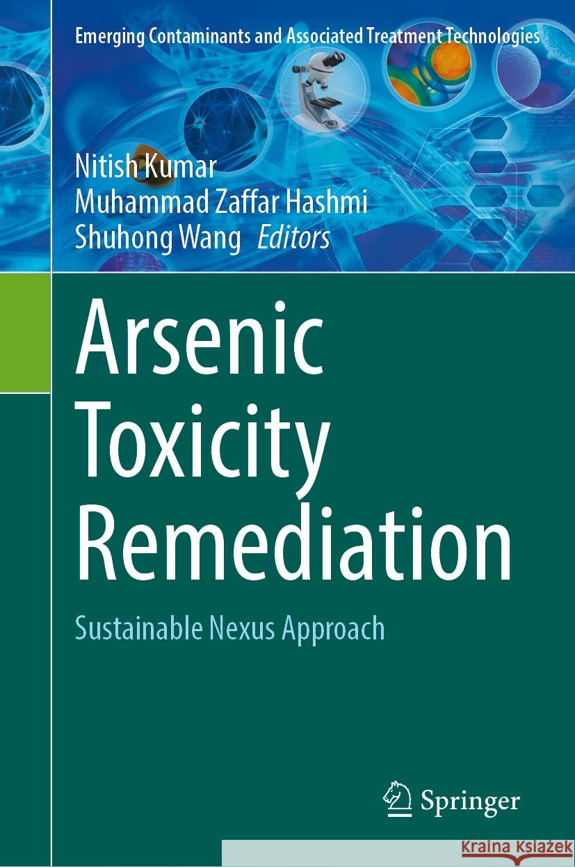 Arsenic Toxicity Remediation: Sustainable Nexus Approach Nitish Kumar Muhammad Zaffar Hashmi Shuhong Wang 9783031526138 Springer - książka