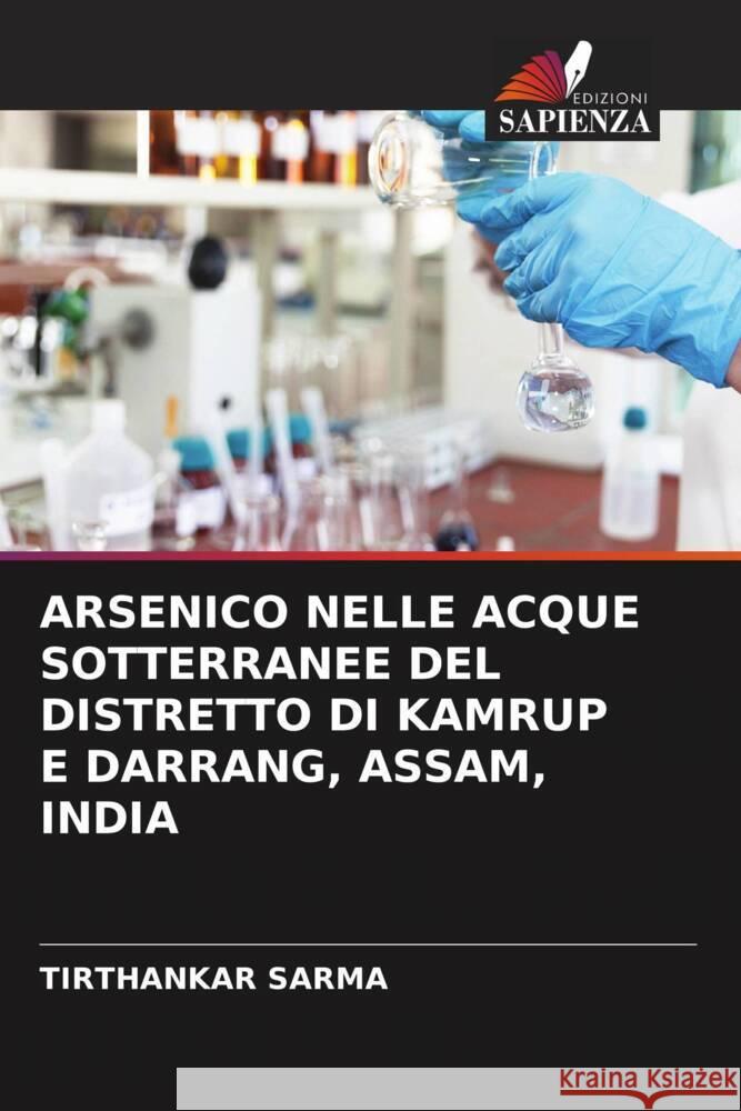 ARSENICO NELLE ACQUE SOTTERRANEE DEL DISTRETTO DI KAMRUP E DARRANG, ASSAM, INDIA Sarma, Tirthankar 9786204777412 Edizioni Sapienza - książka