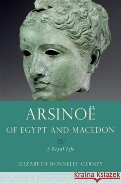 Arsinoe of Egypt and Macedon: A Royal Life Carney, Elizabeth Donnelly 9780195365511  - książka