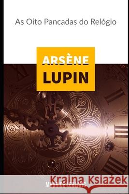 Arsène Lupin: As Oito Pancadas do Relógio Koerich, Sheila 9798557481878 Independently published - książka