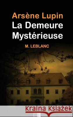 Arsène Lupin: La demeure mystérieuse LeBlanc, Maurice 9781530925766 Createspace Independent Publishing Platform - książka
