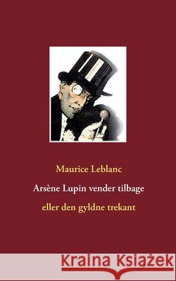 Arsène Lupin vender tilbage: eller den gyldne trekant Maurice LeBlanc 9788743029137 Books on Demand - książka