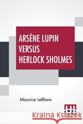 Arsène Lupin Versus Herlock Sholmes: Translated From The French By George Morehead LeBlanc, Maurice 9789390015467 Lector House - książka