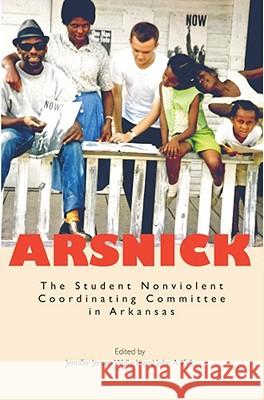 Arsnick: The Student Nonviolent Coordinating Committee in Arkansas Jennifer Jensen Wallach John A. Kirk 9781557289667 University of Arkansas Press - książka