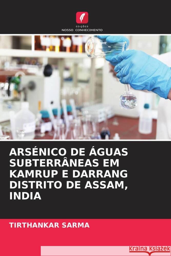 ARSÉNICO DE ÁGUAS SUBTERRÂNEAS EM KAMRUP E DARRANG DISTRITO DE ASSAM, INDIA Sarma, Tirthankar 9786204777429 Edições Nosso Conhecimento - książka