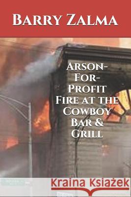 Arson-For-Profit Fire at the Cowboy Bar & Grill Barry Zalma 9781096000969 Independently Published - książka