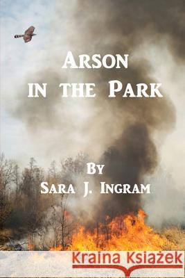 Arson in the Park Sara J. Ingram 9781517797973 Createspace Independent Publishing Platform - książka