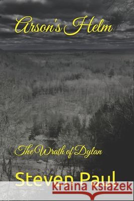 Arson's Helm: The Wrath of Dylan Steven Paul 9798333762078 Independently Published - książka
