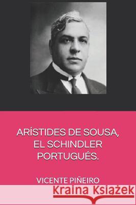 Arístides de Sousa, El Schindler Portugués: Arístides de Sousa, El Schindler Portugués Piñeiro González, Vicente 9781793235336 Independently Published - książka