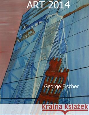 Art 2014 George Fischer 9781304756886 Lulu.com - książka