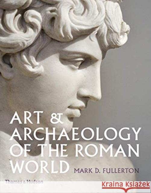 Art & Archaeology of the Roman World Mark D. Fullerton   9780500051931 Thames & Hudson Ltd - książka