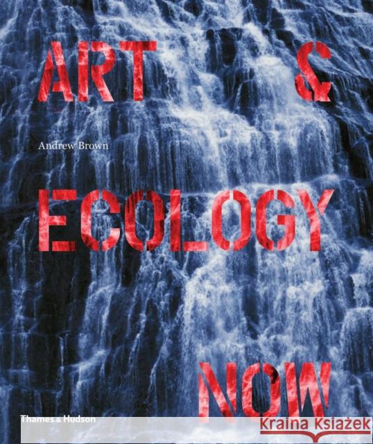 Art & Ecology Now Andrew Brown 9780500239162 Thames & Hudson Ltd - książka