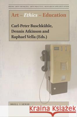 Art – Ethics – Education Carl-Peter Buschkühle, Dennis Atkinson, Raphael Vella 9789004389809 Brill - książka