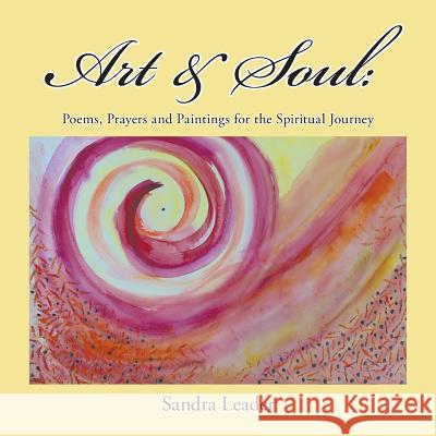 Art & Soul: Poems, Prayers and Paintings for the Spiritual Journey Sandra Leader 9781504342261 Balboa Press - książka