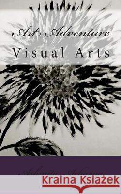 Art Adventure: Visual Arts Ashmita Acharya 9781537284439 Createspace Independent Publishing Platform - książka