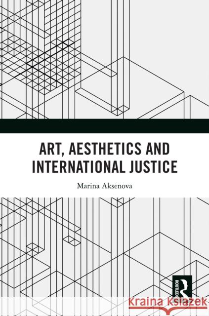 Art, Aesthetics and International Justice Marina Aksenova 9781032605890 Routledge - książka
