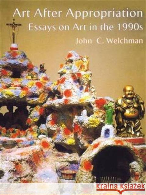 Art After Appropriation: Essays on Art in the 1990s John C. Welchman 9781138139237 Taylor & Francis Ltd - książka