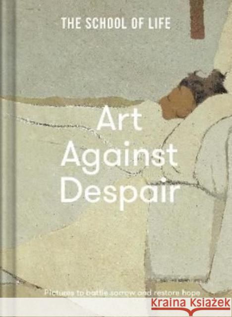 Art Against Despair: pictures to restore hope The School of Life 9781912891900 The School of Life Press - książka