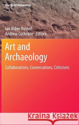 Art and Archaeology: Collaborations, Conversations, Criticisms Russell, Ian Alden 9781461489894 Springer - książka
