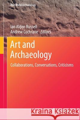 Art and Archaeology: Collaborations, Conversations, Criticisms Russell, Ian Alden 9781493926541 Springer - książka