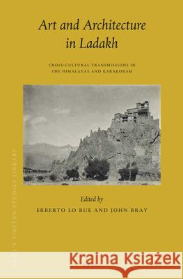 Art and Architecture in Ladakh: Cross-cultural Transmissions in the Himalayas and Karakoram Erberto Lo Bue, John Bray 9789004271784 Brill - książka