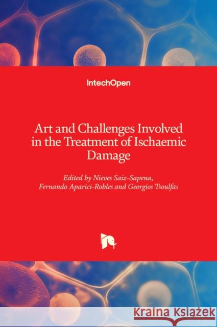 Art and Challenges Involved in the Treatment of Ischaemic Damage Nieves Saiz-Sapena, Fernando Aparici-Robles, Georgios Tsoulfas 9781839697852 IntechOpen - książka