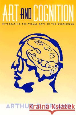 Art and Cognition: Integrating the Visual Arts in the Curriculum Arthur Efland 9780807742181 Teachers College Press - książka