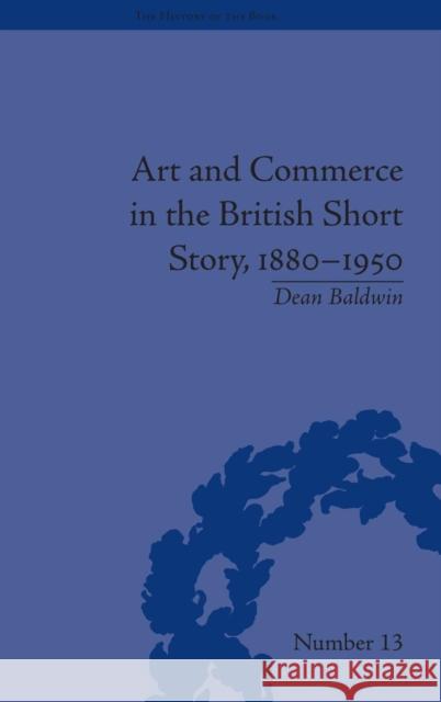 Art and Commerce in the British Short Story, 1880-1950 Dean Baldwin   9781848932289 Pickering & Chatto (Publishers) Ltd - książka