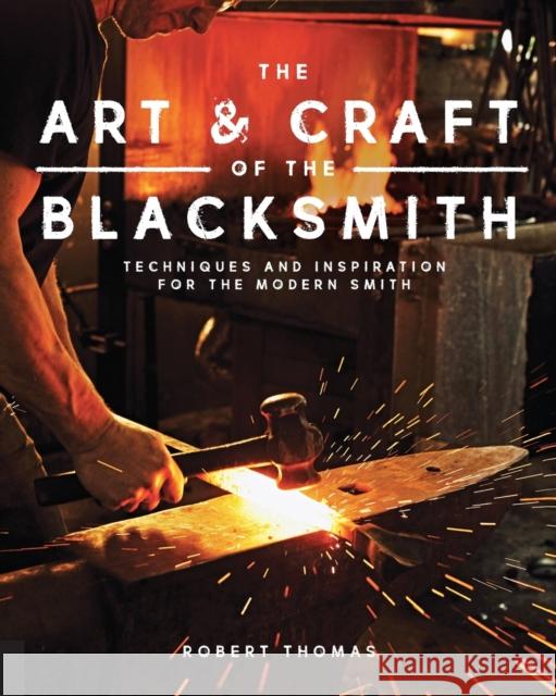 Art and Craft of the Blacksmith: Techniques and Inspiration for the Modern Smith Robert Thomas 9781631593819 Quarry Books - książka