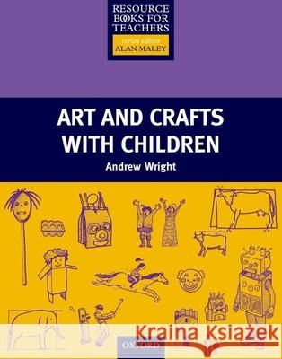 Art and Crafts with Children Andrew Wright 9780194378253 Oxford University Press, USA - książka