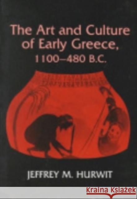 Art and Culture of Early Greece, 1100-480 B.C. Jeffrey M. Hurwit 9780801417672 Cornell University Press - książka