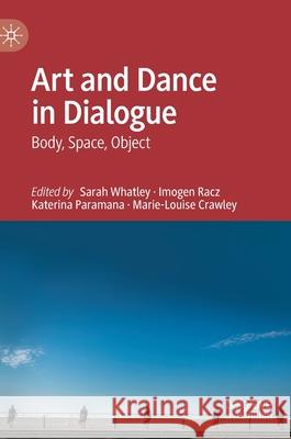 Art and Dance in Dialogue: Body, Space, Object Whatley, Sarah 9783030440848 Palgrave MacMillan - książka