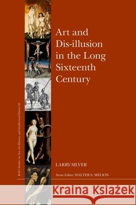Art and Dis-Illusion in the Long Sixteenth Century Larry Silver 9789004504295 Brill - książka