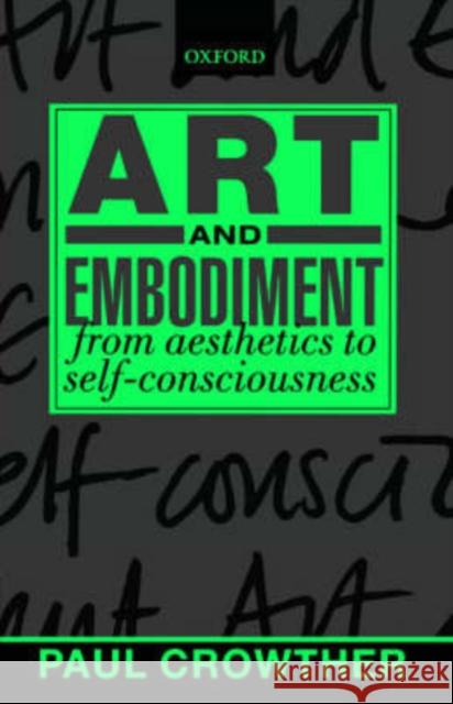 Art and Embodiment: From Aesthetics to Self-Consciousness Crowther, Paul 9780199244973 Oxford University Press - książka