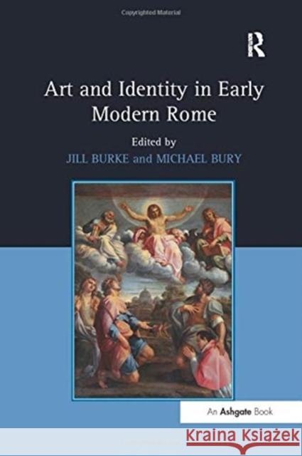 Art and Identity in Early Modern Rome Jill Burke Michael Bury 9781138251809 Routledge - książka