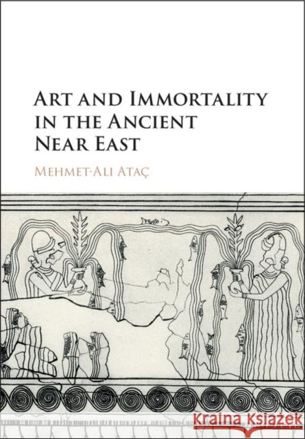 Art and Immortality in the Ancient Near East Mehmet-Ali Atac 9781107154957 Cambridge University Press - książka