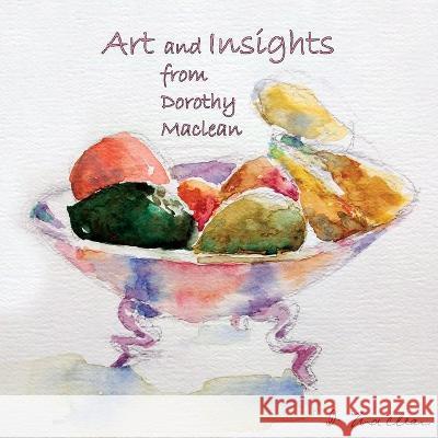 Art and Insights from Dorothy Maclean Dorothy MacLean, Freya Secrest, Dorothy MacLean 9781939790378 Lorian Press - książka