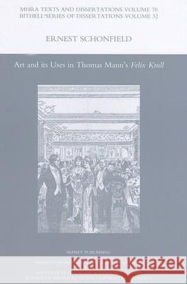 Art and Its Uses in Thomas Mann's 'Felix Krull' Ernest Schonfield 9781905981052 Maney Publishing - książka