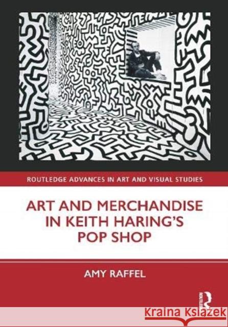 Art and Merchandise in Keith Haring's Pop Shop Amy Raffel 9780367858735 Routledge - książka