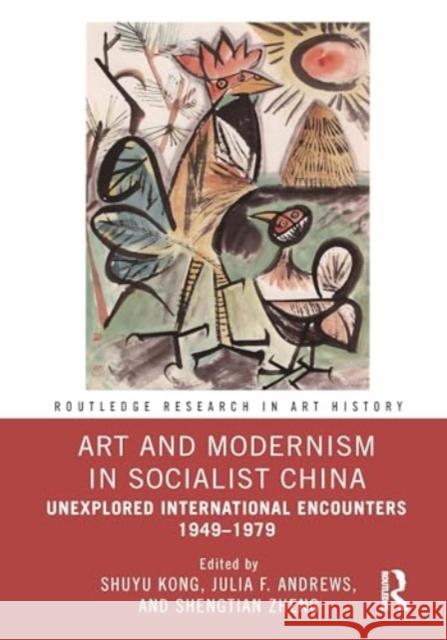 Art and Modernism in Socialist China: Unexplored International Encounters 1949-1979 Shuyu Kong Julia F. Andrews Shengtian Zheng 9781032585291 Routledge - książka