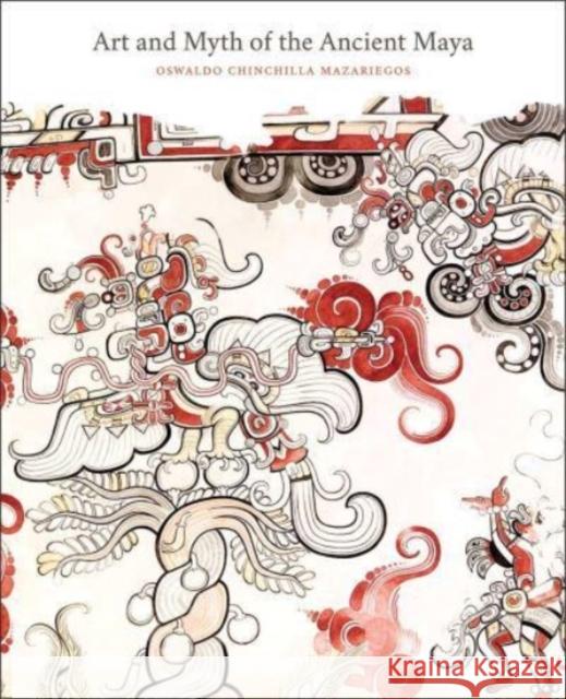 Art and Myth of the Ancient Maya Oswaldo Chinchill 9780300263879 Yale University Press - książka